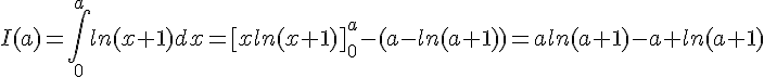 4$I(a)=\int_0^{a}ln(x+1)dx=[xln(x+1)]_0^{a}-(a-ln(a+1))=aln(a+1)-a+ln(a+1)